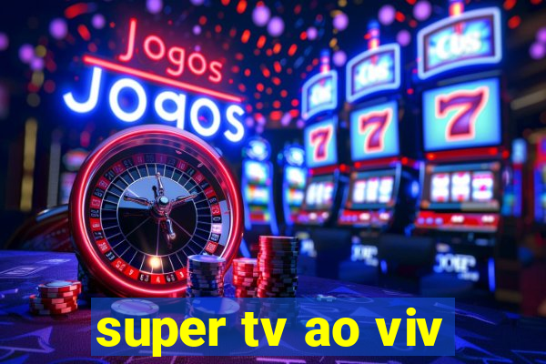 super tv ao viv